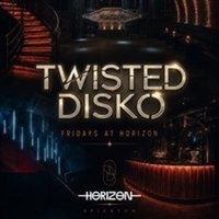 TWISTED DISKO Fridays at Horizon at Horizon Nightclub