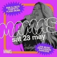 Mama's Saturday // Bank Holiday Special - Sat 23rd May