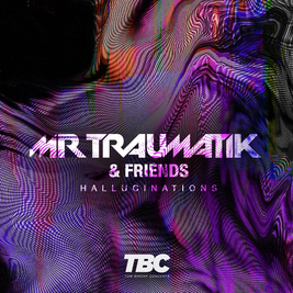 MrTraumatik + Friends - The Hallucinations Tour