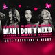 Man I Don't Need - Anti-Valentine's Day Party