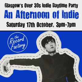 An Afternoon of Indie: GLASGOW (Over 30s only), 3pm-7pm