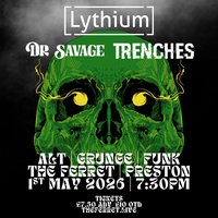 Lythium + Dr Savage + Trenches at The Ferret