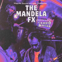 The Mandela FX with Special guests Cambio Maisha