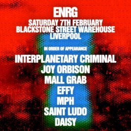 ENRG Liverpool - IPC, Joy Orbison, Mall Grab, Effy + More!