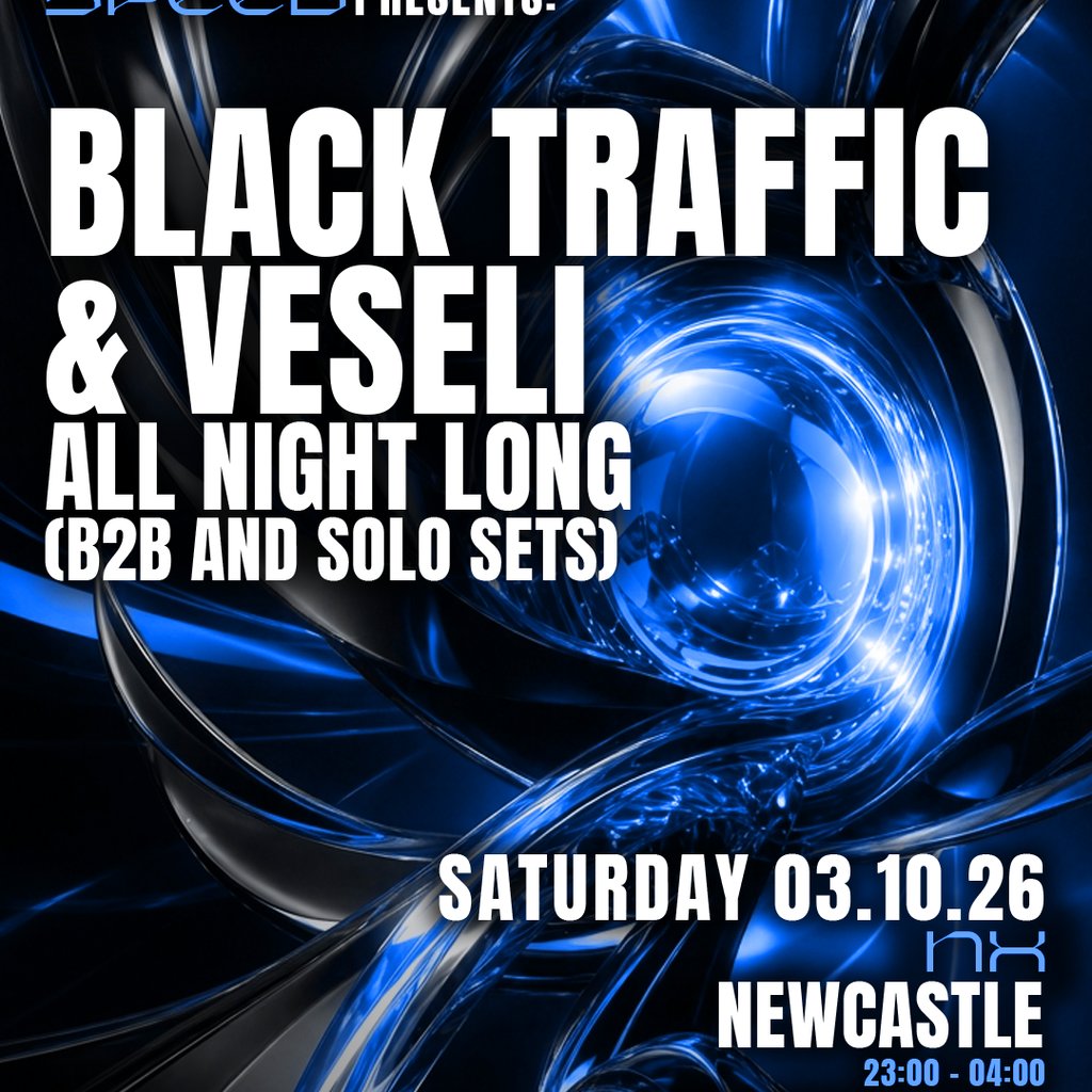 Second Speed: Black Traffic & Veseli at NX Newcastle, Newcastle Upon Tyne