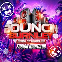 BOUNCIN @ Fusion Burnley