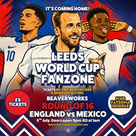 Leeds World Cup Fanzone @ Beaverworks / Round of 16 / ENG vs MEX