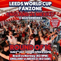Leeds World Cup Fanzone @ Beaverworks / Round of 16 / ENG vs MEX at Beaver Works