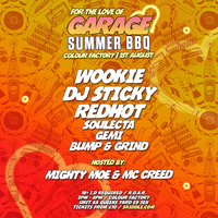 UK Garage Summer BBQ w/ Wookie, Sticky, Redhot & Mighty Moe UK Garage Summer BBQ w/ Wookie, Sticky, Redhot & Mighty Moe