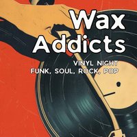 Wax Addicts - FREE at Vault 17