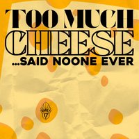 TOO MUCH CHEESE? NEVER - Free entry at Vault 17