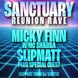 Micky Finn, Slipmatt & More - Sanctuary Reunion Rave
