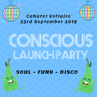 Conscious Launch Party // Soul ~ Funk ~ Disco at Cabaret Voltaire
