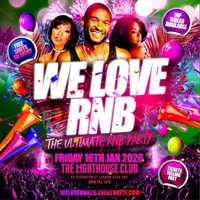 WE LOVE RNB - The Ultimate RNB Party at The Lighthouse Bar And Club
