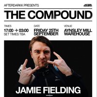 Afterdarkk Presents The Compound at Aynsley Mill 