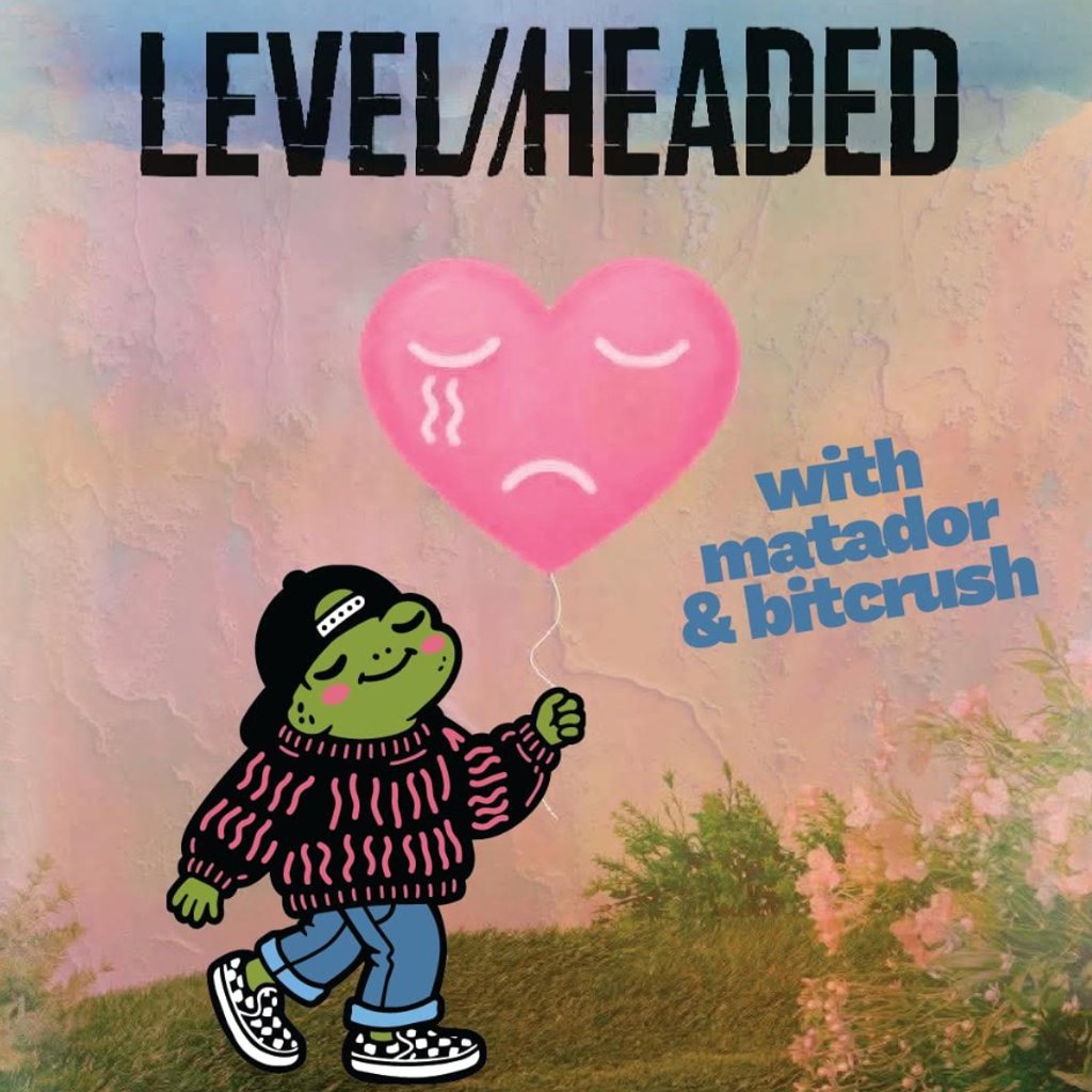 LEVEL//HEADED + Matador & Bitcrush