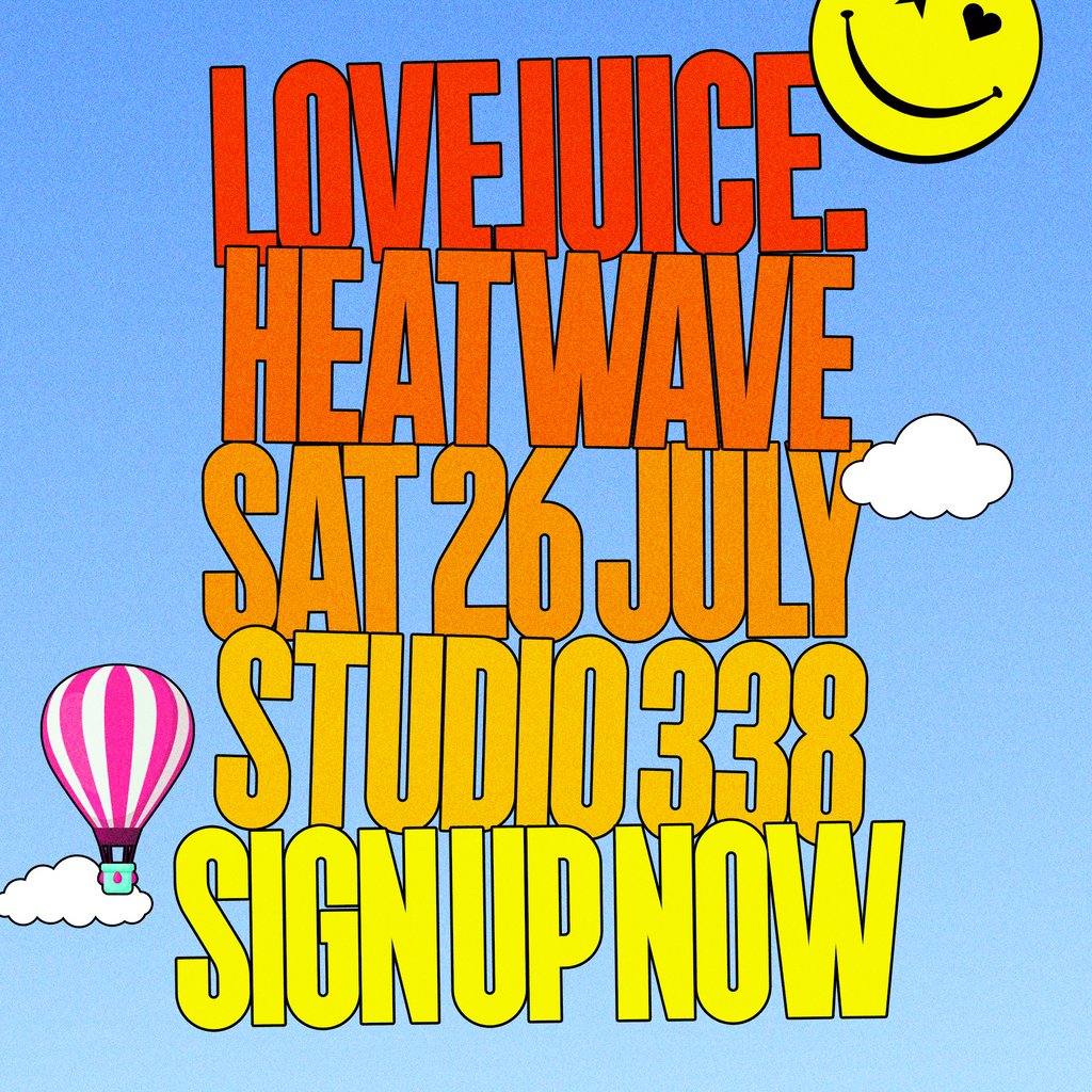 LoveJuice HEATWAVE - Sat 26 July at Studio 338 London