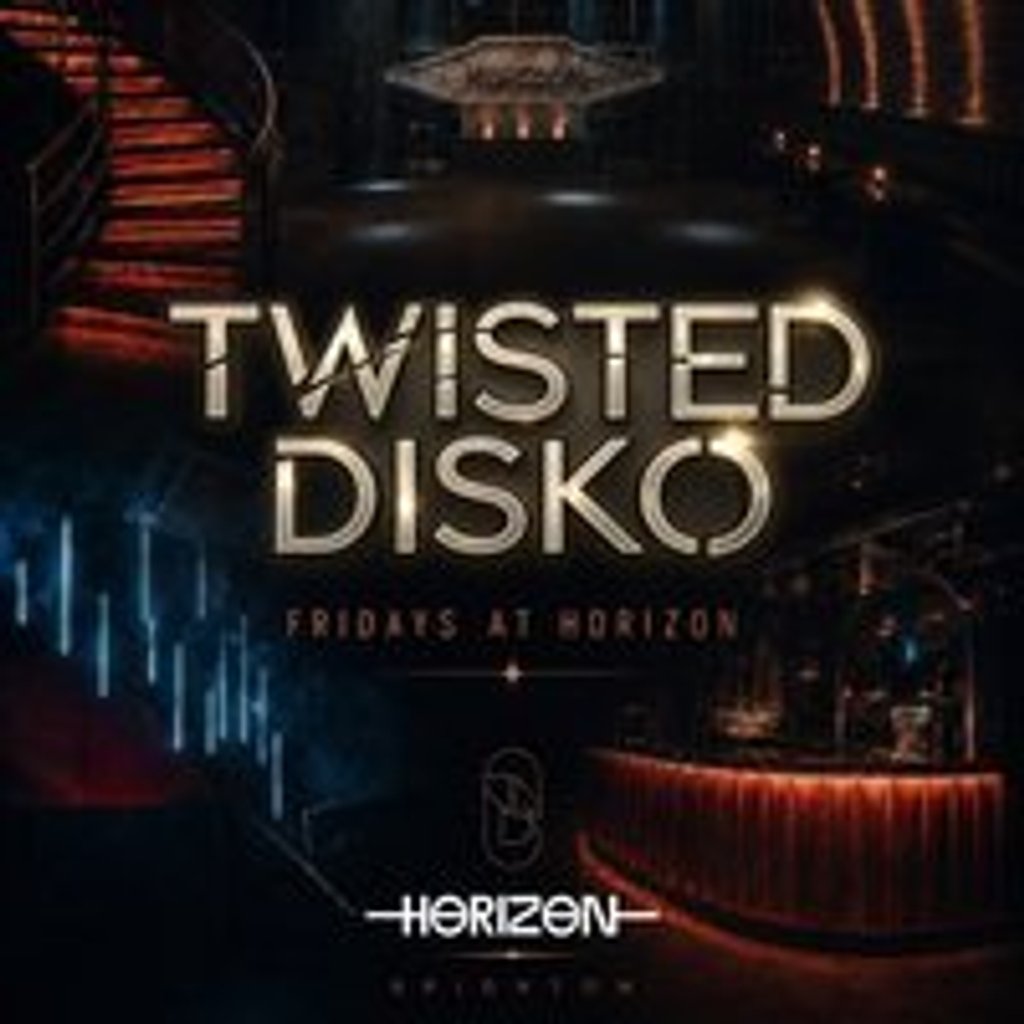TWISTED DISKO  Fridays at Horizon