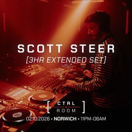 Scott Steer [3HR EXTENDED SET] - CTRL ROOM, NORWICH