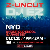 Z Uncut - DJ EZ (8 Hour Set) at E1 Ldn, London on Wed 1 Jan 2025