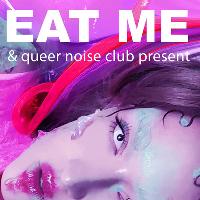 Eat Me presents Queer Noise Club ft AJA