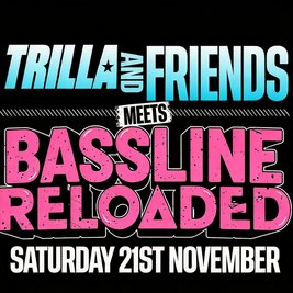 Trilla & Friends Meets Bassline Reloaded