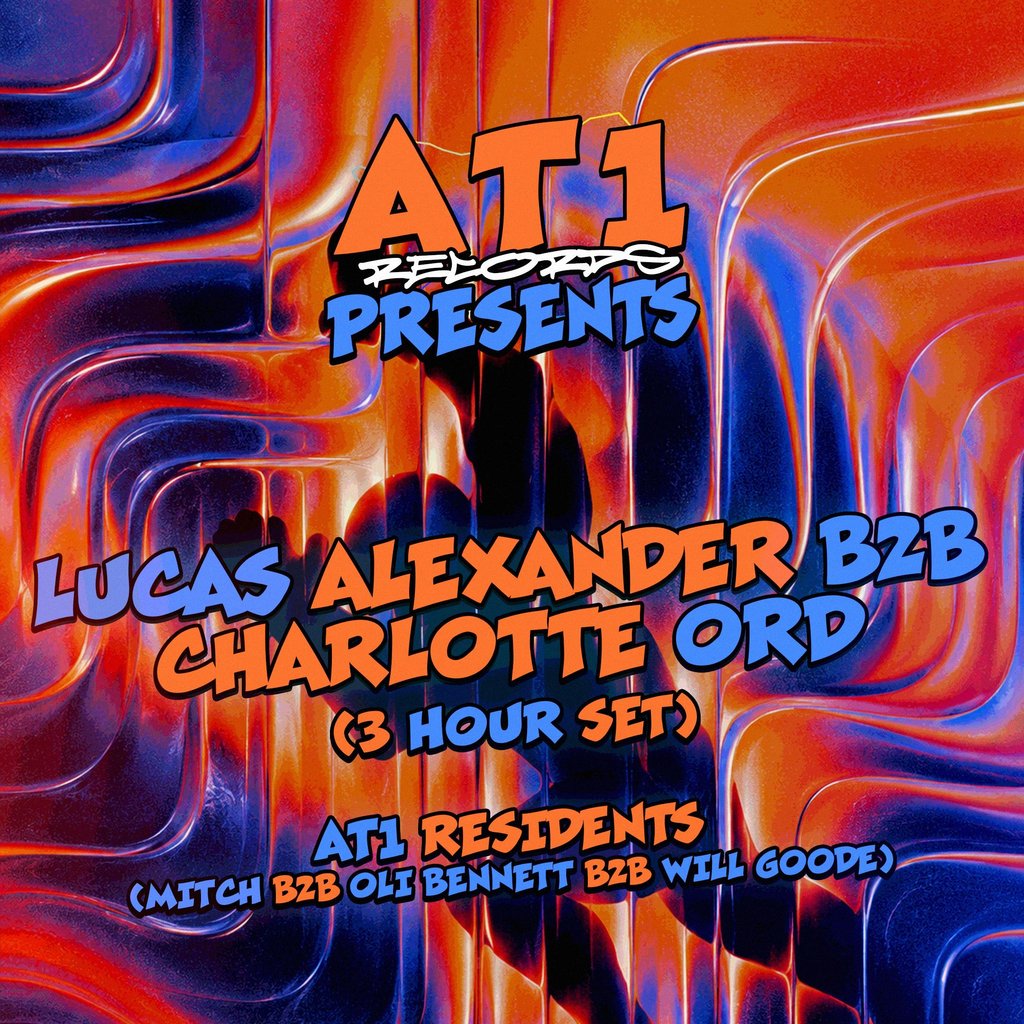 At1Records Presents : Lucas Alexander b2b Charlotte Ord