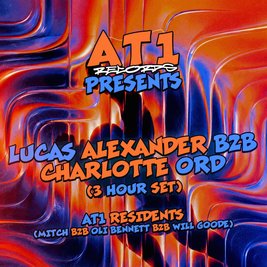 At1Records Presents : Lucas Alexander b2b Charlotte Ord