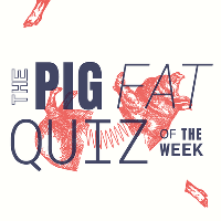 The Pig Fat Quiz of the week