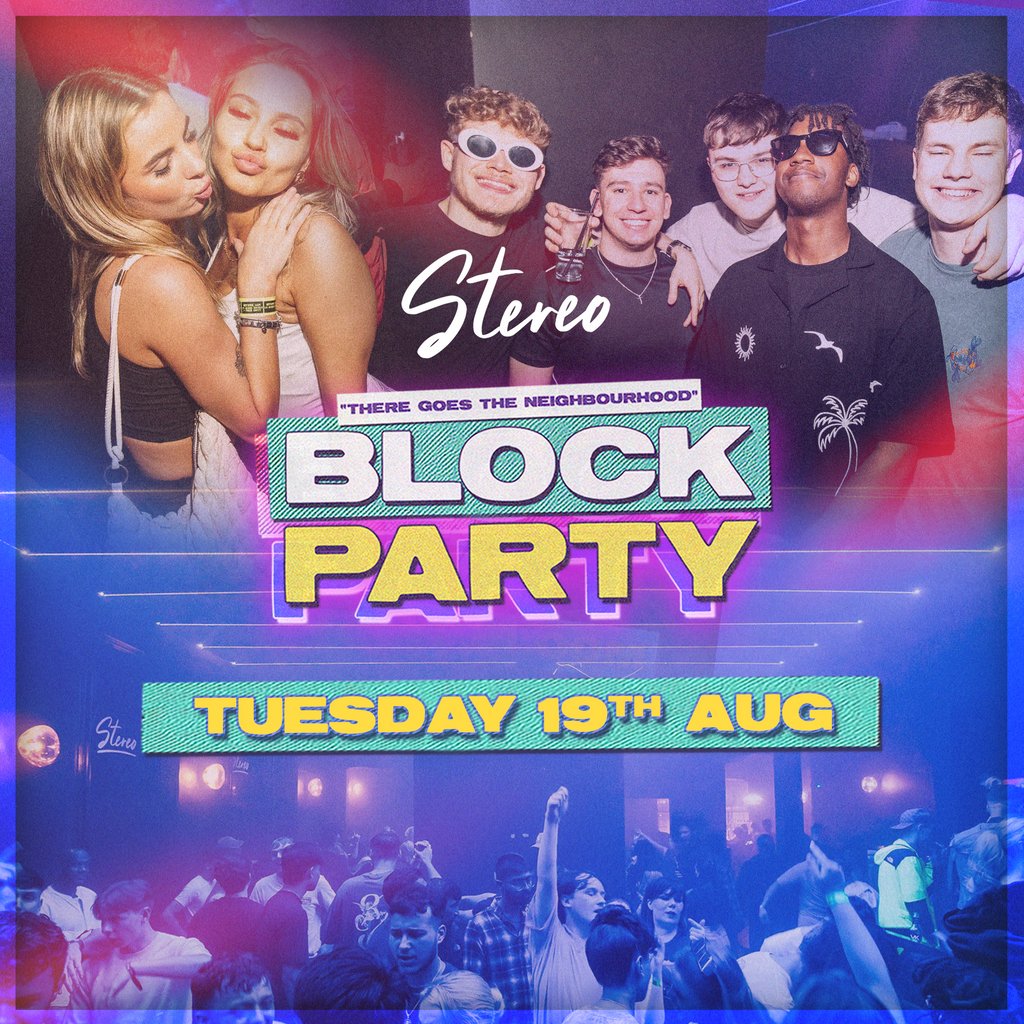 Block Party - Tuesday 19th August - The Stereo Takeover