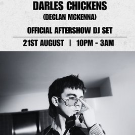 Darles Chickens - Declan Mckenna Official Aftershow