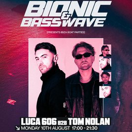BIONIC X BASSWAVES PRESENTS : LUCA 606 & TOM NOLAN (Ibiza)