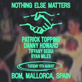 Nothing Else Matters pres - Patrick Topping + Danny Howard