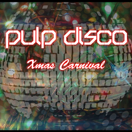 Pulp Disco Xmas Carnival