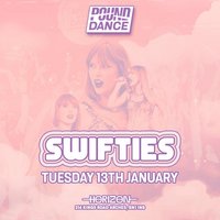 POUND DANCE | SWIFTIES | Tuesday 13th January at Horizon