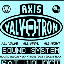 Axis Valvatron Soundsystem at The Legion