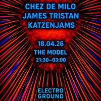 Electroground - Chez De Milo, James Tristan & Katzenjams at The Model