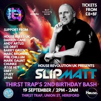 House Revolution UK Presents Slipmatt @The Thirst Trap at Thirst Trap