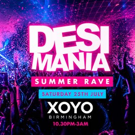 Desi Mania - Summer Rave - XOYO - Saturday 25th July