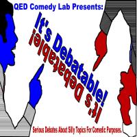 It's Debatable! a comedy debate show presented by QED Comedy Lab