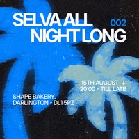 Selva All Night Long 002 @ Shape Bakery