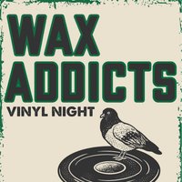 Wax Addicts - FREE at Vault 17