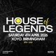 House of Legends 2026 - Saturday 4th April at XOYO Birmingham Event Title Pic