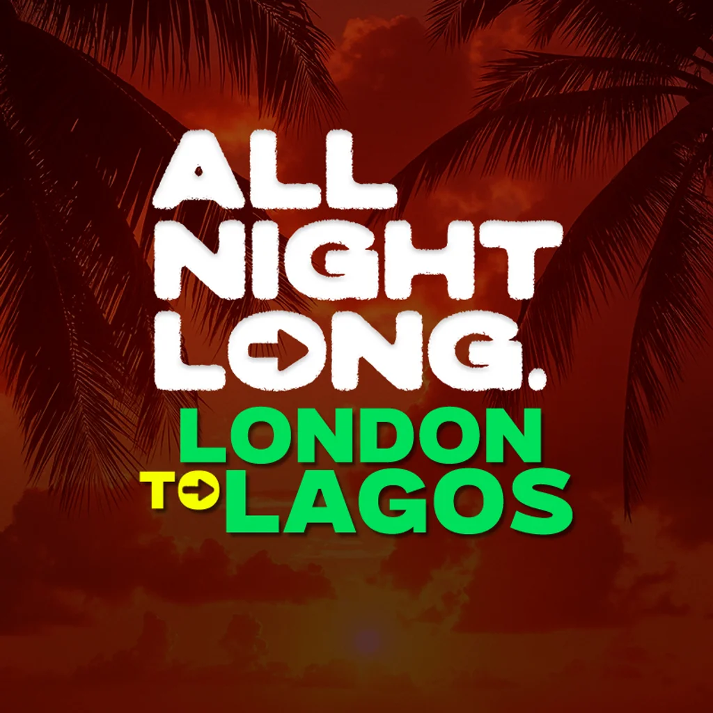 FREE TICKETS- All Night Long- London to Lagos-Special