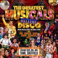 The Greatest Musicals Daytime Disco - Sheffield at Tank Nightclub