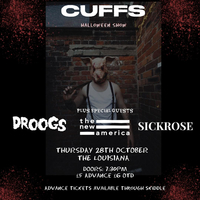 CUFFS HALLOWEEN SHOW WITH DROOGS, THE NEW AMERICA AND SICKROSE at The Louisiana