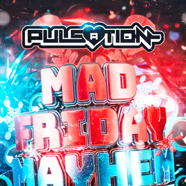 Pulsation - Mad Friday Mayhem part 2