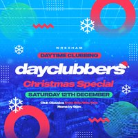 Wrexham - DayClubbers: The Christmas Day Party
