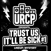 URCP Presents: Trust us It'll be Sick 1