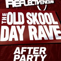 Reflective - The Old Skool Day Rave AFTER PARTY